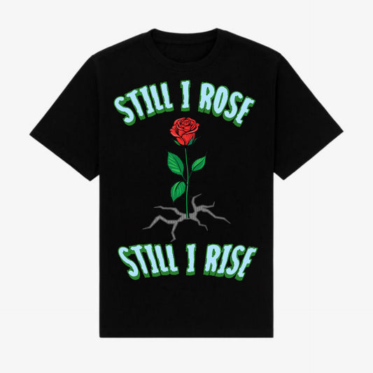 STILL I ROSE BLACK T-SHIRT GREEN LETTERS